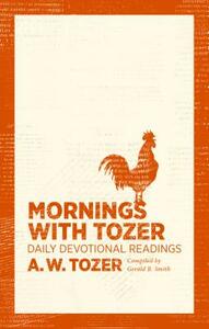 Mornings with Tozer: Daily Devotional Readings by A.W. Tozer