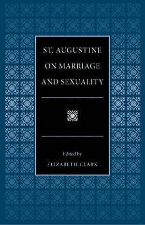 St. Augustine on Marriage and Sexuality by Elizabeth Ann Clark