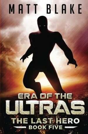 Era of the ULTRAs (The Last Hero) by Matt Blake