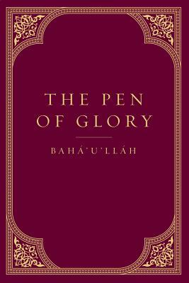 The Pen of Glory by Bahá'u'lláh