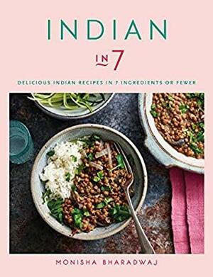 Indian in 7: Delicious Indian recipes in 7 ingredients or fewer by Monisha Bharadwaj