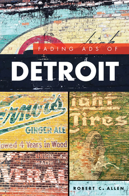 Fading Ads of Detroit by Robert C. Allen