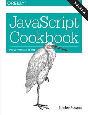 JavaScript Cookbook: Programming the Web by Shelley Powers