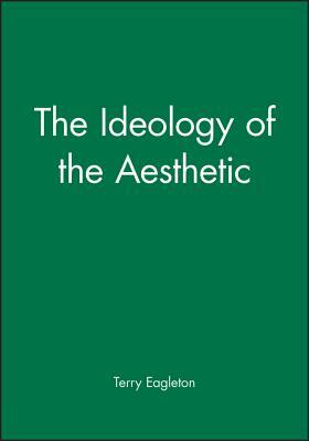 The Ideology of the Aesthetic by Terry Eagleton