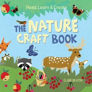 Read, Learn & Create--The Nature Craft Book by Clare Beaton