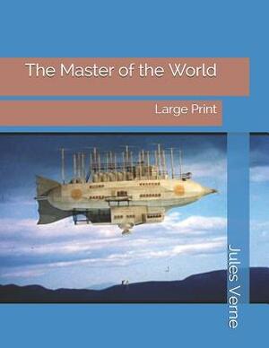 The Master of the World: Large Print by Jules Verne