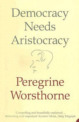 Democracy Needs Aristocracy by Peregrine Worsthorne