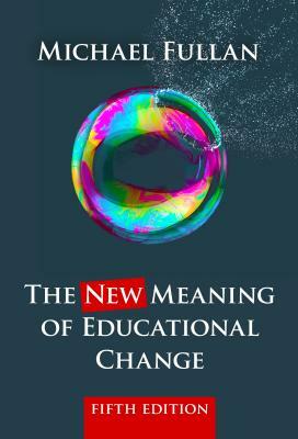 The New Meaning of Educational Change by Michael Fullan