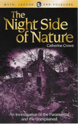 The Night-Side of Nature Or, Ghosts and Ghost-Seers by Catherine Crowe
