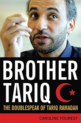 Brother Tariq: The Doublespeak of Tariq Ramadan by Caroline Fourest