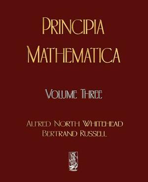 Principia Mathematica - Volume Three by Alfred North Whitehead, Russell Bertrand