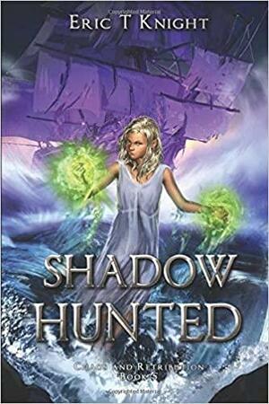 Shadow Hunted by Eric T Knight