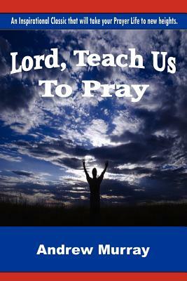 Lord, Teach Us To Pray by Andrew Murray