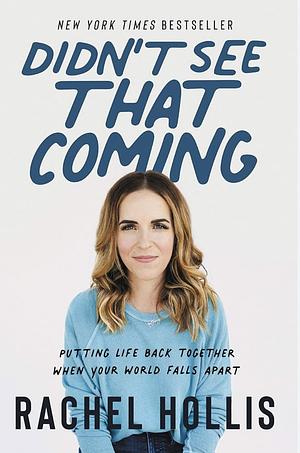 Didn't See That Coming - Putting Life Back Together When Your World Falls Apart by Rachel Hollis