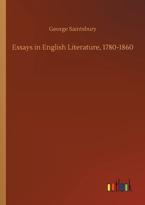 Essays in English Literature, 1780-1860 by George Saintsbury