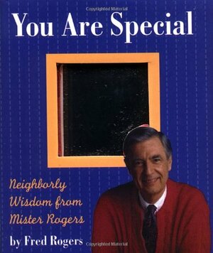 You Are Special: Neighborly Wit And Wisdom From Mister Rogers by Fred Rogers