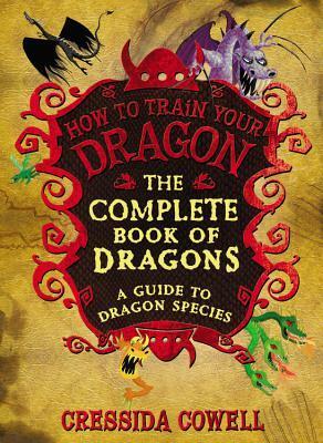 The Complete Book of Dragons: A Guide to Dragon Species by Cressida Cowell
