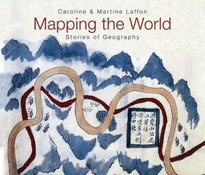 Mapping the World: Stories of Geography by Caroline Laffon, Martine Laffon