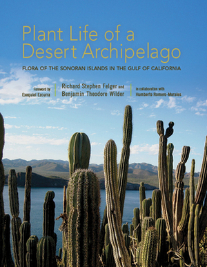 Plant Life of a Desert Archipelago: Flora of the Sonoran Islands in the Gulf of California by Benjamin Theodore Wilder, Humberto Romero-Morales, Richard Stephen Felger