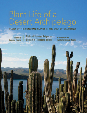 Plant Life of a Desert Archipelago: Flora of the Sonoran Islands in the Gulf of California by Benjamin Theodore Wilder, Richard Stephen Felger, Humberto Romero-Morales