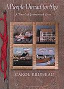 A Purple Thread for Sky: A Novel of Intertwined Lives by Carol Bruneau