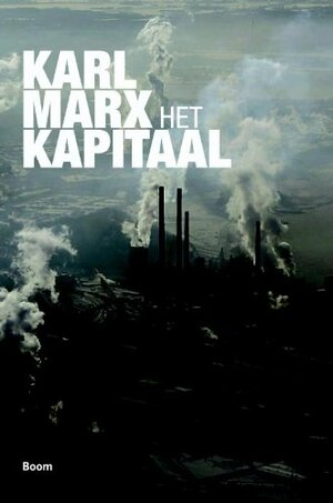 Het Kapitaal. Kritiek van de politieke economie, Deel 1: Het productieproces van het kapitaal by Hans Driessen, Karl Marx