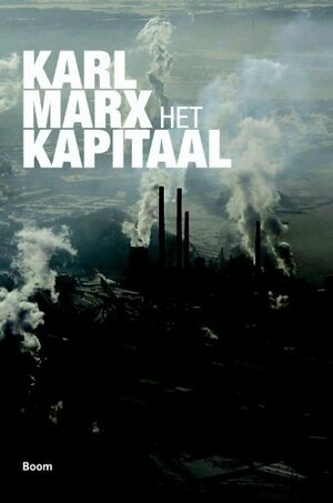 Het Kapitaal. Kritiek van de politieke economie, Deel 1: Het productieproces van het kapitaal by Karl Marx, Hans Driessen