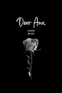 Dear Ana: A Novel by I I E