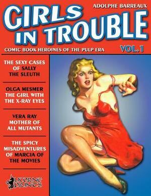 Girls in Trouble - Vol.1 (Annotated): Comic Book Heroines of the Pulp Era by Adolphe Barreaux