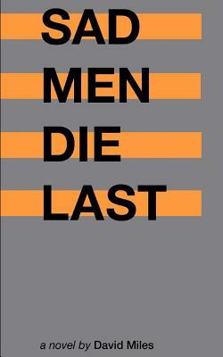 Sad Men Die Last by David Miles