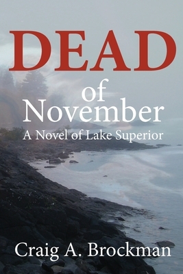 Dead of November: A Novel of Lake Superior by Craig a. Brockman