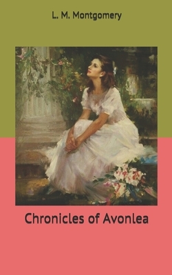 Chronicles of Avonlea by L.M. Montgomery