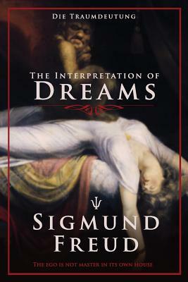 The Interpretation of Dreams: Die Traumdeutung by Sigmund Freud