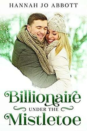 Billionaire Under The Mistletoe by Hannah Jo Abbott