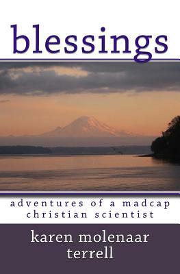 Blessings: : Adventures of a Madcap Christian Scientist by Karen Molenaar Terrell
