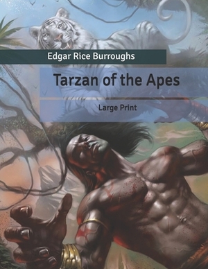 Tarzan of the Apes: Large Print by Edgar Rice Burroughs