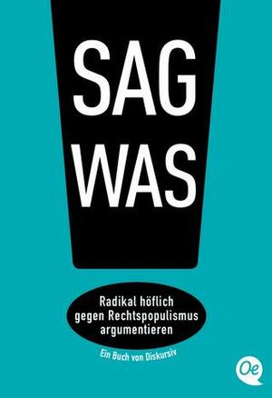 Sag was! Radikal höflich gegen Rechtspopulismus argumentieren.  by Philipp Steffan