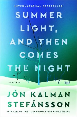 Summer Light, and Then Comes the Night by Jón Kalman Stefánsson