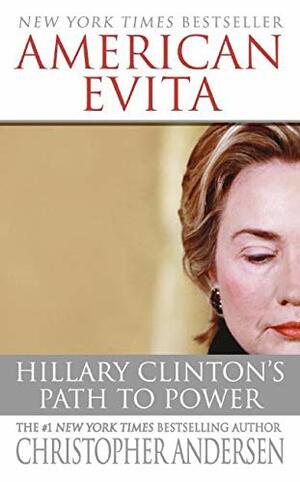 American Evita: Hillary Clinton's Path to Power by Christopher Andersen