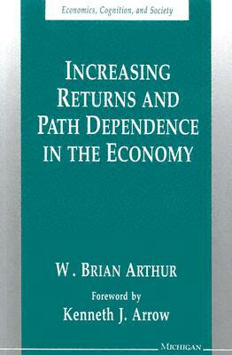 Increasing Returns and Path Dependence in the Economy by W. Brian Arthur