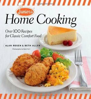 Junior's Home Cooking: Over 100 Recipes for Classic Comfort Food by Beth Allen, Alan Rosen