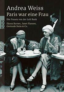 Paris war eine Frau: Die Frauen von der Left Bank. Djuna Barnes, Janet Flanner, Gertrude Stein & Co by Andrea Weiss