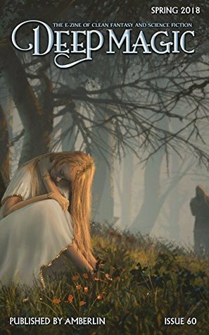 Deep Magic Spring 2018 by Christoph Weber, Jeff Wheeler, Charlie N. Holmberg, Micah Hyatt, T.E. Bradford, Christopher Baxter, Ken Liu, Andy Simmons, Obert Skye