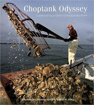 Choptank Odyssey: Celebrating a Great Chesapeake River by David W Harp, Tom Horton