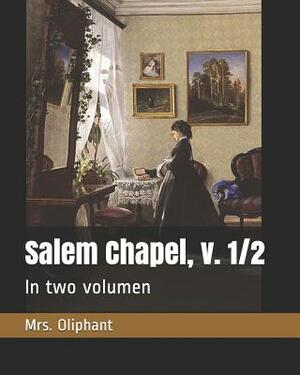 Salem Chapel, v. 1/2: In two volumen by Margaret Oliphant