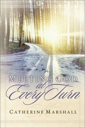 Meeting God at Every Turn by Catherine Marshall