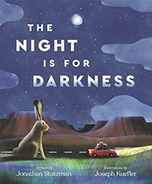 The Night Is for Darkness by Joseph Kuefler, Jonathan Stutzman