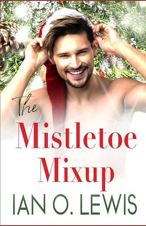 The Mistletoe Mixup by Ian O. Lewis