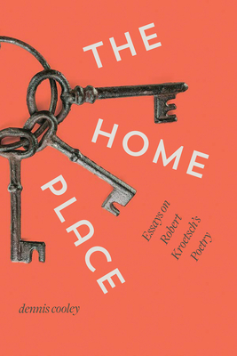 The Home Place: Essays on Robert Kroetsch's Poetry by Dennis Cooley