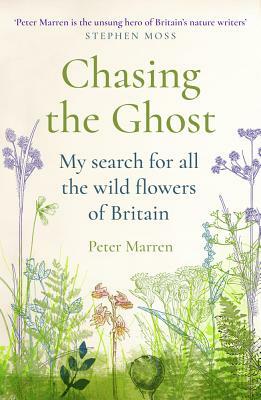 Chasing the Ghost: My Search for All the Wild Flowers of Britain by Peter Marren